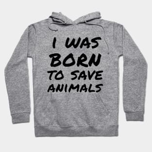 I was born to save animals Hoodie